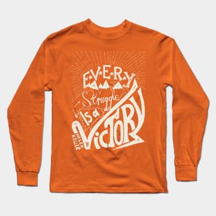 Every struggle is a victory Long Sleeve T-Shirt